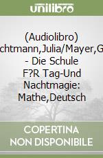 (Audiolibro) Nachtmann,Julia/Mayer,Gina - Die Schule F?R Tag-Und Nachtmagie: Mathe,Deutsch libro