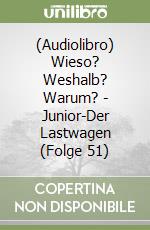 (Audiolibro) Wieso? Weshalb? Warum? - Junior-Der Lastwagen (Folge 51) libro
