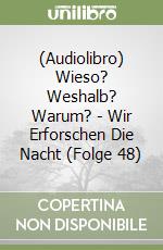 (Audiolibro) Wieso? Weshalb? Warum? - Wir Erforschen Die Nacht (Folge 48) libro