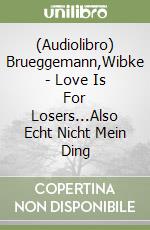 (Audiolibro) Brueggemann,Wibke - Love Is For Losers...Also Echt Nicht Mein Ding libro
