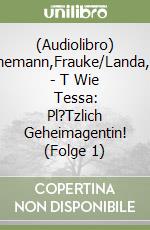 (Audiolibro) Scheunemann,Frauke/Landa,Leonie - T Wie Tessa: Pl?Tzlich Geheimagentin! (Folge 1) libro