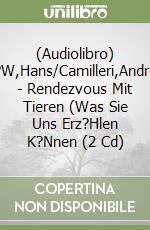 (Audiolibro) L?W,Hans/Camilleri,Andrea - Rendezvous Mit Tieren (Was Sie Uns Erz?Hlen K?Nnen (2 Cd) libro