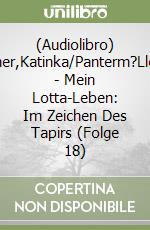 (Audiolibro) Kultscher,Katinka/Panterm?Ller,Alice - Mein Lotta-Leben: Im Zeichen Des Tapirs (Folge 18) libro