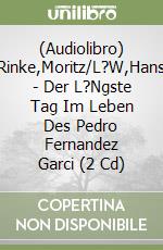 (Audiolibro) Rinke,Moritz/L?W,Hans - Der L?Ngste Tag Im Leben Des Pedro Fernandez Garci (2 Cd) libro