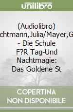 (Audiolibro) Nachtmann,Julia/Mayer,Gina - Die Schule F?R Tag-Und Nachtmagie: Das Goldene St libro