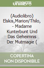 (Audiolibro) Elskis,Marion/Thilo, - Madame Kunterbunt Und Das Geheimnis Der Mutmagie ( libro