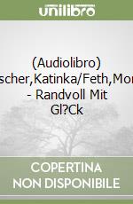 (Audiolibro) Kultscher,Katinka/Feth,Monika - Randvoll Mit Gl?Ck libro