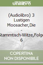 (Audiolibro) 3 Lustigen Moosacher,Die - Stammtisch-Witze,Folge 6 libro
