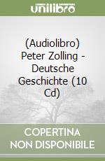 (Audiolibro) Peter Zolling - Deutsche Geschichte (10 Cd)