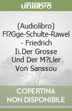 (Audiolibro) Fl?Gge-Schulte-Rawel - Friedrich Ii.Der Grosse Und Der M?Ller Von Sanssou libro