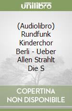 (Audiolibro) Rundfunk Kinderchor Berli - Ueber Allen Strahlt Die S