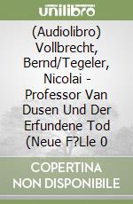 (Audiolibro) Vollbrecht, Bernd/Tegeler, Nicolai - Professor Van Dusen Und Der Erfundene Tod (Neue F?Lle 0 libro