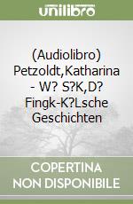 (Audiolibro) Petzoldt,Katharina - W? S?K,D? Fingk-K?Lsche Geschichten libro