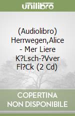 (Audiolibro) Herrwegen,Alice - Mer Liere K?Lsch-?Vver Fl?Ck (2 Cd) libro