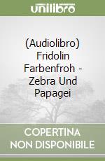 (Audiolibro) Fridolin Farbenfroh - Zebra Und Papagei libro