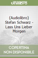 (Audiolibro) Stefan Schwarz - Lass Uns Lieber Morgen libro