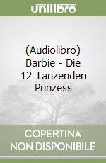 (Audiolibro) Barbie - Die 12 Tanzenden Prinzess libro