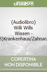 (Audiolibro) Willi Wills Wissen - (8)Krankenhaus/Zahnarzt libro