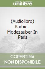 (Audiolibro) Barbie - Modezauber In Paris libro