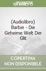 (Audiolibro) Barbie - Die Geheime Welt Der Glit libro