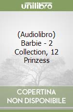 (Audiolibro) Barbie - 2 Collection, 12 Prinzess libro