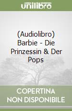 (Audiolibro) Barbie - Die Prinzessin & Der Pops libro