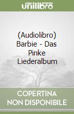 (Audiolibro) Barbie - Das Pinke Liederalbum libro