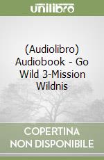 (Audiolibro) Audiobook - Go Wild 3-Mission Wildnis libro