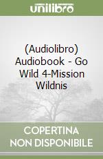 (Audiolibro) Audiobook - Go Wild 4-Mission Wildnis libro