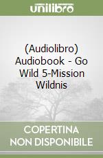 (Audiolibro) Audiobook - Go Wild 5-Mission Wildnis libro