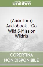 (Audiolibro) Audiobook - Go Wild 6-Mission Wildnis libro