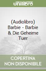 (Audiolibro) Barbie - Barbie & Die Geheime Tuer libro