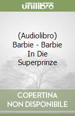 (Audiolibro) Barbie - Barbie In Die Superprinze libro