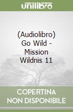 (Audiolibro) Go Wild - Mission Wildnis 11 libro