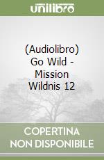 (Audiolibro) Go Wild - Mission Wildnis 12 libro