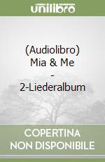 (Audiolibro) Mia & Me - 2-Liederalbum libro