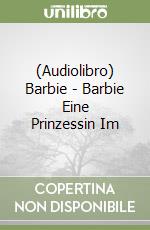 (Audiolibro) Barbie - Barbie Eine Prinzessin Im libro
