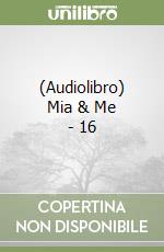 (Audiolibro) Mia & Me - 16 libro