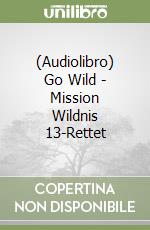 (Audiolibro) Go Wild - Mission Wildnis 13-Rettet libro