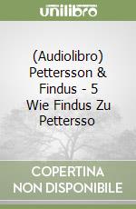 (Audiolibro) Pettersson & Findus - 5 Wie Findus Zu Pettersso libro