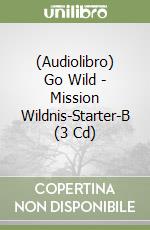 (Audiolibro) Go Wild - Mission Wildnis-Starter-B (3 Cd) libro