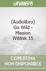 (Audiolibro) Go Wild - Mission Wildnis 15 libro