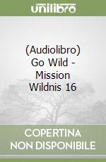 (Audiolibro) Go Wild - Mission Wildnis 16 libro