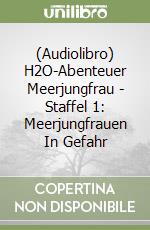 (Audiolibro) H2O-Abenteuer Meerjungfrau - Staffel 1: Meerjungfrauen In Gefahr libro