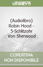 (Audiolibro) Robin Hood - 5-Schlitzohr Von Sherwood libro