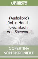 (Audiolibro) Robin Hood - 6-Schlitzohr Von Sherwood libro