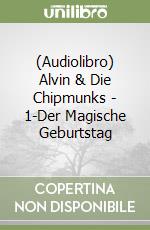 (Audiolibro) Alvin & Die Chipmunks - 1-Der Magische Geburtstag libro