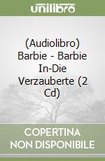(Audiolibro) Barbie - Barbie In-Die Verzauberte (2 Cd) libro