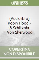 (Audiolibro) Robin Hood - 8-Schlitzohr Von Sherwood libro