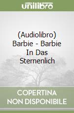 (Audiolibro) Barbie - Barbie In Das Sternenlich libro
